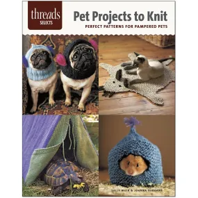 Pet Projects to Knit: Perfect Patterns for Pampered Pets